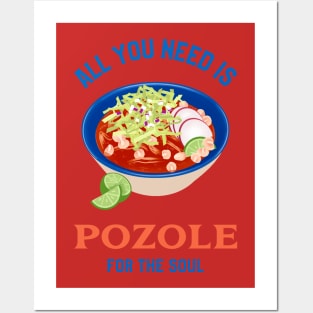 All you need is Pozole for the Soul Posters and Art